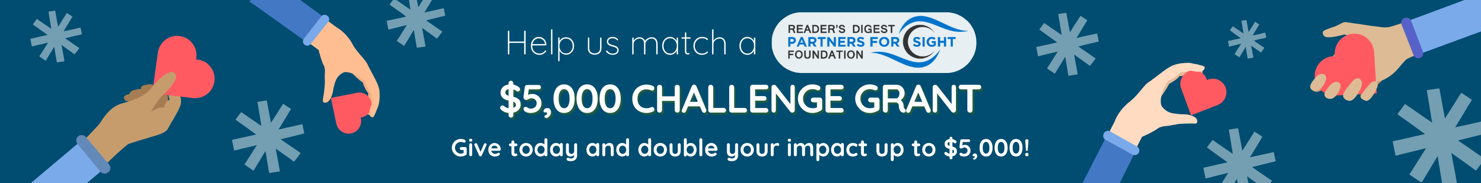 Help us match a Reader's Digest Foundation for Sight $5,000 Challenge Grant. Give today and double your impact up to $5,000!